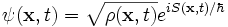 \psi(\mathbf{x},t) = \sqrt{\rho(\mathbf{x},t)} e^{i S(\mathbf{x},t) / \hbar}