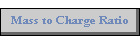 Mass to Charge Ratio