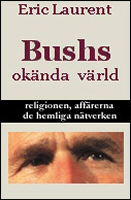 Bushs okända värld: Religionen, affärerna, de hemliga nätverken, av Eric Laurent